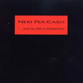 Neri Per Caso - ... And So This Is Christmas