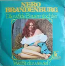 7'' - Nero Brandenburg - Die Wilde Bauerntochter / Weißt Du Wieviel?