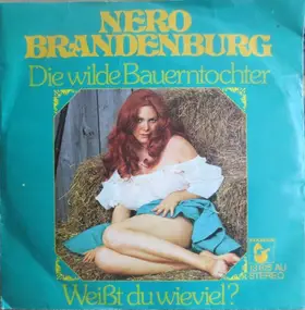Nero Brandenburg - Die Wilde Bauerntochter / Weißt Du Wieviel?