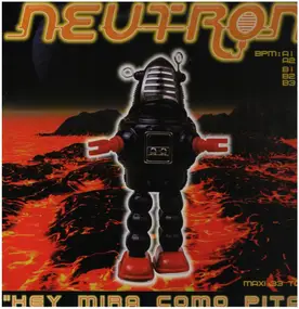 Neutron - Hey Mira Como Pita