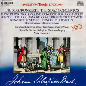 J. S. Bach - Die Solokonzerte - Konzert Für Oboe & Violine / Konzert Für Oboe D'amore / Konzert Für Violine - Re