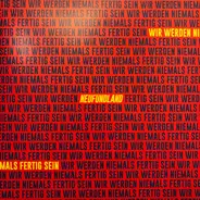 Neufundland - Wir Werden Niemals Fertig Sein