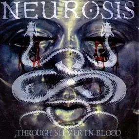 Neurosis - Through Silver in Blood