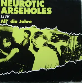 neurotic arseholes - Live...All' Die Jahre
