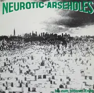 Neurotic Arseholes - ... Bis Zum Bitteren Ende