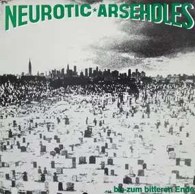 neurotic arseholes - ... Bis Zum Bitteren Ende