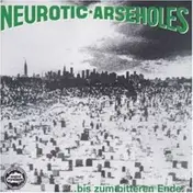 neurotic arseholes - Bis Zum Bitteren Ende