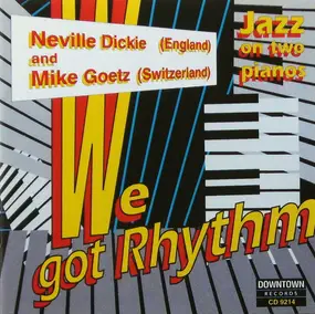 Neville Dickie - We Got Rhythm: Jazz On Two Pianos