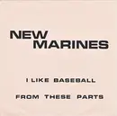7inch Vinyl Single - New Marines - I Like Baseball / From These Parts