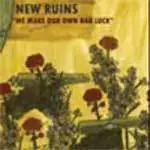 New Ruins - We Make Our Own Bad Luck