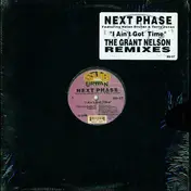 next phase - I Ain't Got Time (The Grant Nelson Remixes)