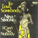 7inch Vinyl Single - Nina Simone - To Love Somebody / I Can't See Nobody