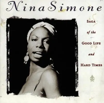 Nina Simone - Saga Of The Good Life And Hard Times