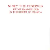 Niney the Observer - Sledge Hammer Dub in the Street of Jamaica