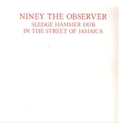 Niney the Observer - Sledge Hammer Dub in the Street of Jamaica