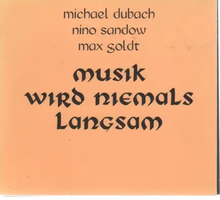 Nino Sandow / Michael Dubach / Max Goldt - Musik Wird Niemals Langsam