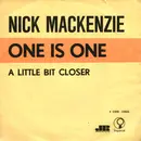 7inch Vinyl Single - Nick MacKenzie - One Is One / A Little Bit Closer