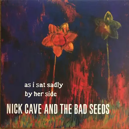 Nick Cave & The Bad Seeds - As I Sat Sadly By Her Side