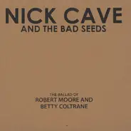 Nick Cave & The Bad Seeds - The Ballad Of Robert Moore And Betty Coltrane