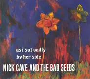 Nick Cave & The Bad Seeds - As I Sat Sadly By Her Side