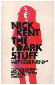 Nick Kent - The Dark Stuff: Selected Writings on Rock Music 1972-1993