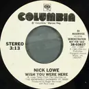 7inch Vinyl Single - Nick Lowe - Wish You Were Here
