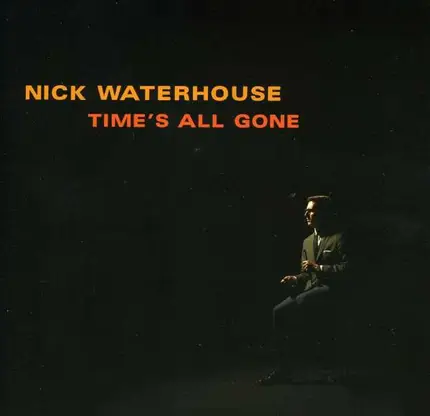 Nick Waterhouse - Time's All Gone