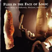 Nick Didkovsky - Flies In The Face Of Logic - Piano Music By Didkovsky, MacLean, And Vrtacek