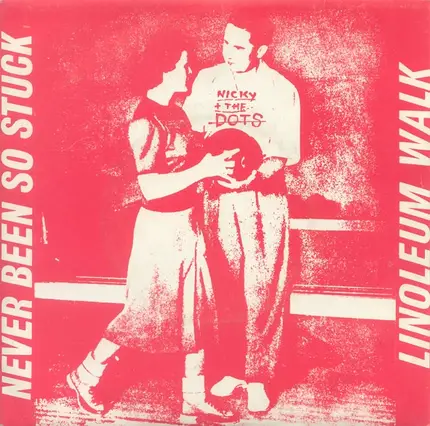Nicky & The Dots - Never Been So Stuck / Linoleum Walk