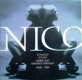 Nico - Schwanengesang - Lieder Vom Einsamen Mädchen 1968-1985