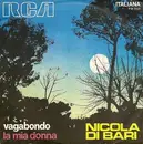7inch Vinyl Single - Nicola Di Bari - Vagabondo / La Mia Donna