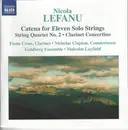 CD - Nicola LeFanu - Fiona Cross , Nicholas Clapton , The Goldberg Ensemble , Malcolm Layfield - Catena For Eleven Solo Strings • String Quartet No. 2 • Clarinet Concertino
