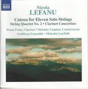 CD - Nicola LeFanu - Fiona Cross , Nicholas Clapton , The Goldberg Ensemble , Malcolm Layfield - Catena For Eleven Solo Strings • String Quartet No. 2 • Clarinet Concertino