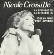 Nicole Croisille - J'Ai Besoin De Toi, J'Ai Besoin De Lui / Pour Un Piano, Pour Un Violon