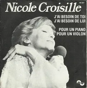 Nicole Croisille - J'Ai Besoin De Toi, J'Ai Besoin De Lui / Pour Un Piano, Pour Un Violon