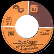 7inch Vinyl Single - Nicole Croisille - J'Ai Besoin De Toi, J'Ai Besoin De Lui / Pour Un Piano, Pour Un Violon