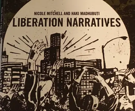 Nicole Mitchell And Haki R. Madhubuti - Liberation Narratives