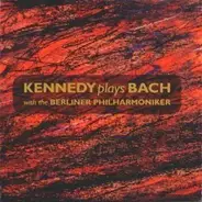 Bach / Nigel Kennedy - Kennedy Plays Bach With The Berliner Philharmoniker