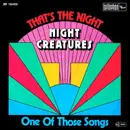 7inch Vinyl Single - Night Creatures - That's The Night / One Of Those Songs