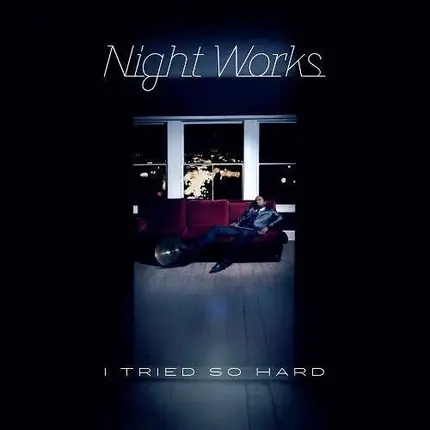 NIGHT WORKS - I TRIED SO HARD