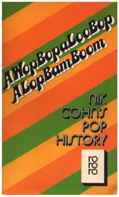 Nik Cohn - A wop bop a loo bop a lop bam boom - Nik Cohn's Pop History