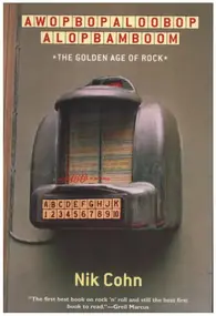 Nik Cohn - Awopbopaloobop Alopbamboom: The Golden Age of Rock