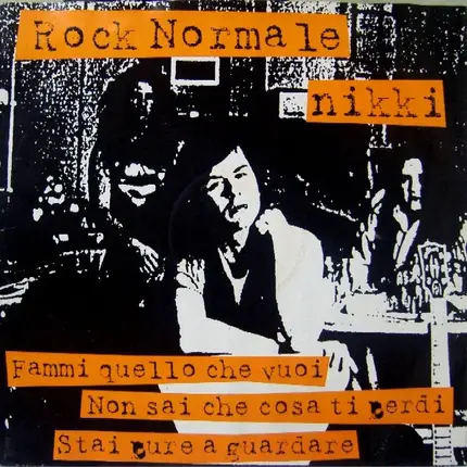Nikki - Rock Normale / Fammi Quello Che Vuoi / Non Sai Che Cosa Ti Perdi / Stai Pure A Guardare