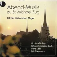 Bruhns / Bach / Liszt / Eisenmann - Abend-Musik Zu St. Michael Zug