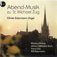 Bruhns / Bach / Liszt / Eisenmann - Abend-Musik Zu St. Michael Zug