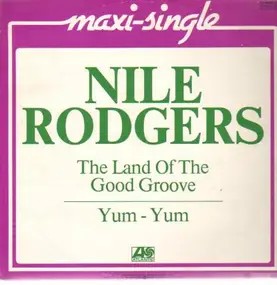 Nile Rodgers - The Land Of The Good Groove / Yum Yum