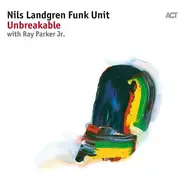 Nils Landgren Funk Unit With Ray Parker Jr. - Unbreakable