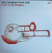 Nils Landgren Funk Unit - Funk Is My Religion