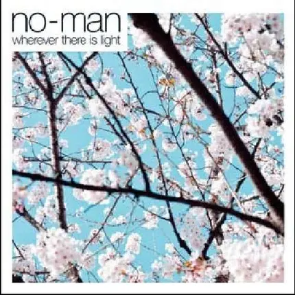 No-Man - Wherever There is Light
