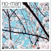 No-Man - Wherever There is Light